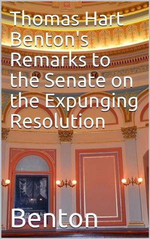 Book cover of Thomas Hart Benton's Remarks to the Senate on the Expunging Resolution