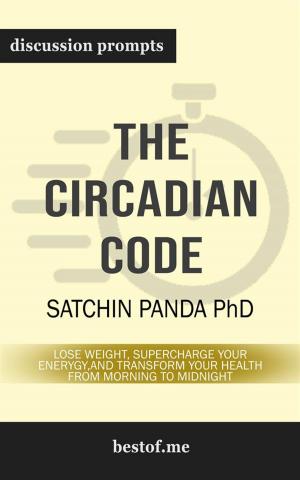 Cover of the book Summary: "The Circadian Code: Lose Weight, Supercharge Your Energy, and Transform Your Health from Morning to Midnight" by Satchin Panda | Discussion Prompts by bestof.me