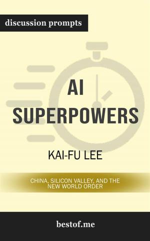 Cover of the book Summary: "AI Superpowers: China, Silicon Valley, and the New World Order" by Kai-Fu Lee | Discussion Prompts by bestof.me