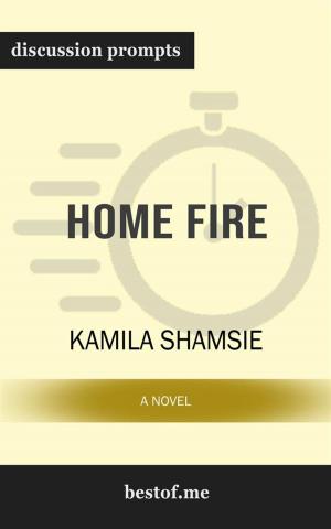 Cover of the book Summary: "Home Fire: A Novel" by Kamila Shamsie | Discussion Prompts by bestof.me