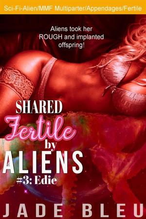 Cover of the book Shared Fertile by Aliens #3: Edie by Rose Maru