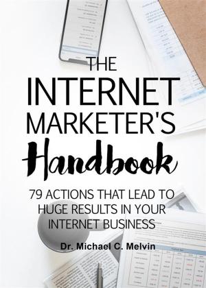 Cover of the book The Internet Marketer's Handbook by Dr. Michael C. Melvin
