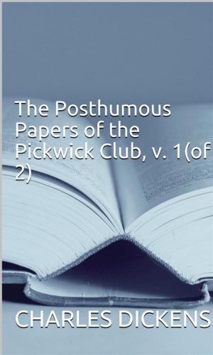 Cover of The Posthumous Papers of the Pickwick Club, v. 1(of 2)
