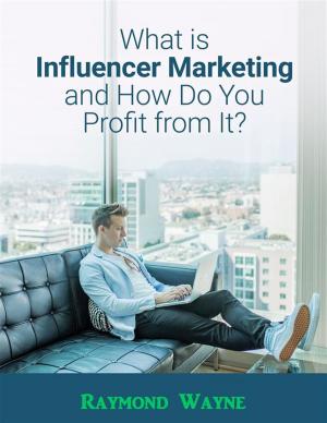 Cover of the book What Is Influencer Marketing and How Do You Profit from It? by Kristy Jenkins