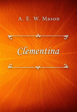Cover of Clementina by A. E. W. Mason, Classica Libris