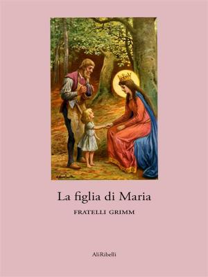 Cover of the book La figlia di Maria by Alfredo Saccoccio