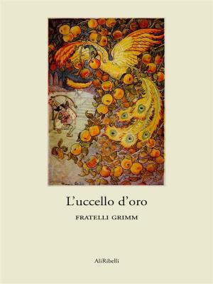 Cover of the book L’uccello d’oro by Fratelli Grimm