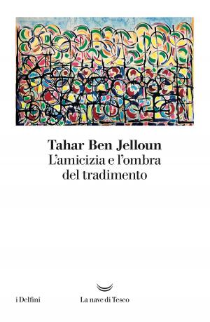 Cover of the book L’amicizia e l’ombra del tradimento by Mauro Covacich