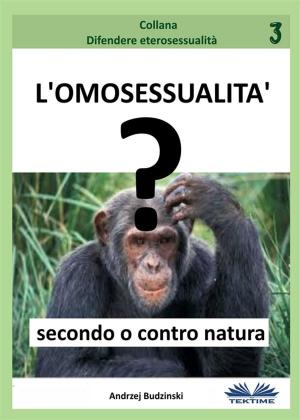 Cover of the book L’Omosessualità Secondo o Contro Natura? by Dr. Juan Moisés de la Serna