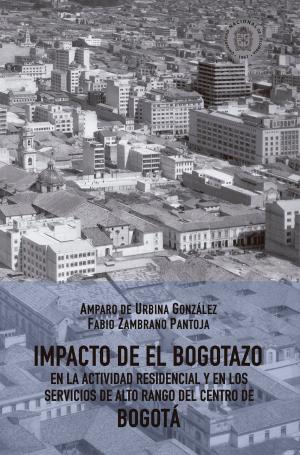 Cover of the book Impacto de El Bogotazo en la actividad residencial y en los servicios de alto rango del centro de Bogotá by 