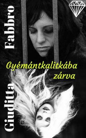 Cover of the book Gyémántkalitkába zárva by Giuditta Fabbro