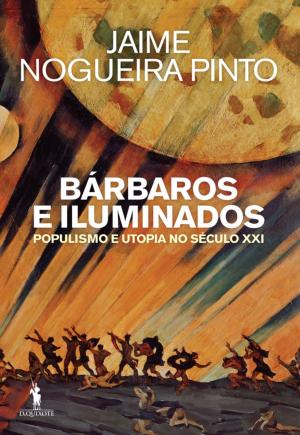 Book cover of Bárbaros e Iluminados  Populismo e Utopia no Século XXI