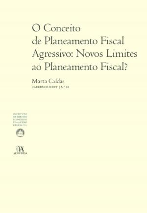 Cover of the book O Conceito de Planeamento Fiscal Agressivo: Novos Limites ao Planeamento Fiscal? by Luís Almeida Carneiro