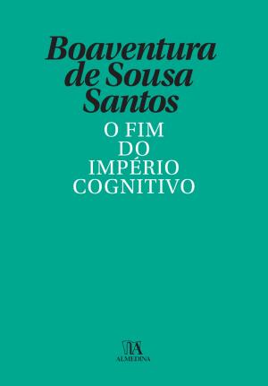 Cover of the book O Fim do Império Cognitivo - A afirmação das epistemologias do sul by António Martins
