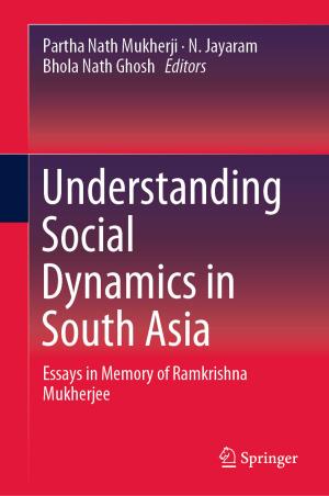 Cover of the book Understanding Social Dynamics in South Asia by Jing Liu, Liting Yi