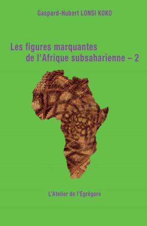 Cover of the book Les figures marquantes de l'Afrique subsaharienne – 2 by William Taubman, Sergei Khrushchev, Abbott Gleason