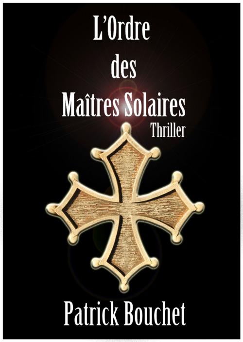 Cover of the book L'Ordre des Maîtres Solaire by Patrick Bouchet, Patrick Bouchet