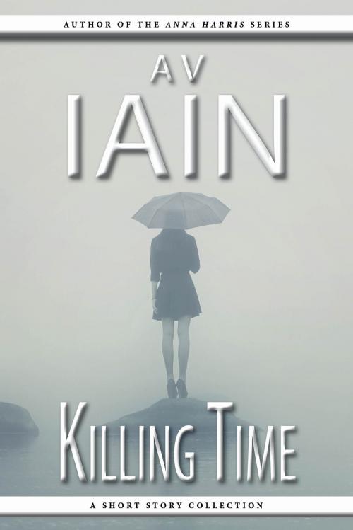 Cover of the book Killing Time by AV Iain, DIB Books
