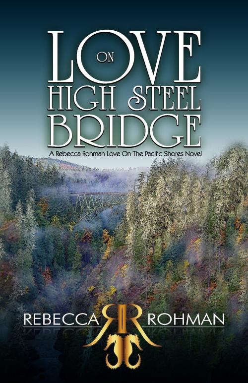 Cover of the book Love On High Steel Bridge by Rebecca Rohman, Rebecca Rohman