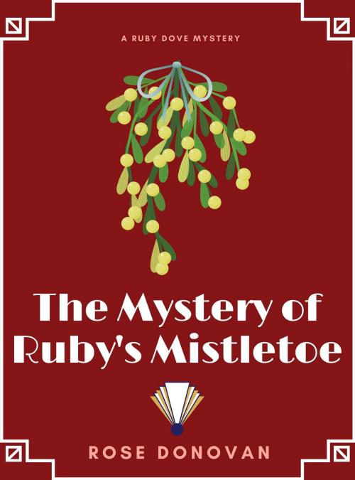 Cover of the book The Mystery of Ruby's Mistletoe by Rose Donovan, Moon Snail Press