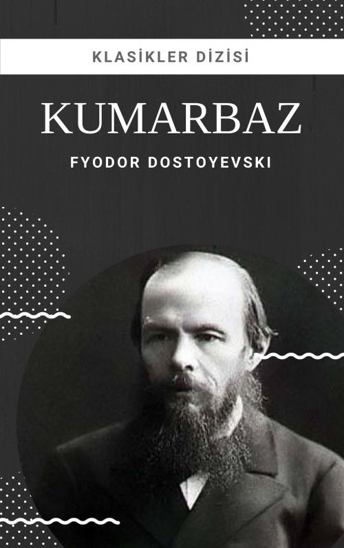 Cover of the book Kumarbaz by Fyodor Dostoyevski, Klasikler Dizisi