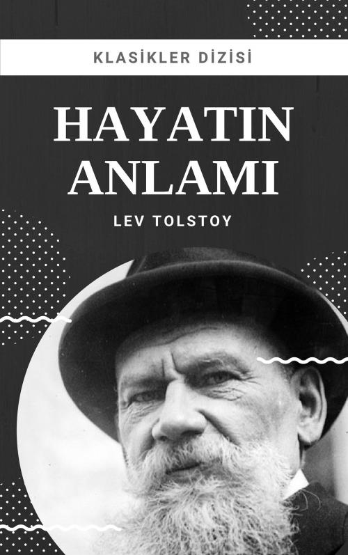 Cover of the book Hayatın Anlamı by Lev Tolstoy, Klasikler Dizisi