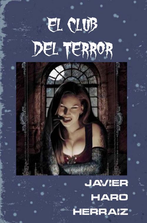 Cover of the book EL CLUB DEL TERROR by JAVIER HARO HERRAIZ, JAVIER HARO HERRAIZ