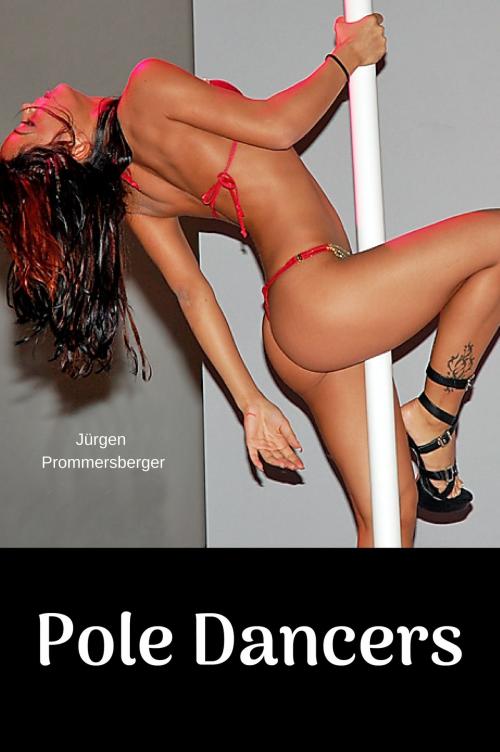 Cover of the book Pole Dancers by Jürgen Prommersberger, Jürgens e-book Shop