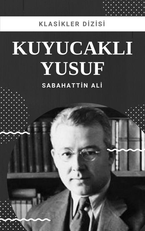 Cover of the book Kuyucaklı Yusuf by Sabahattin Ali, Klasikler Dizisi