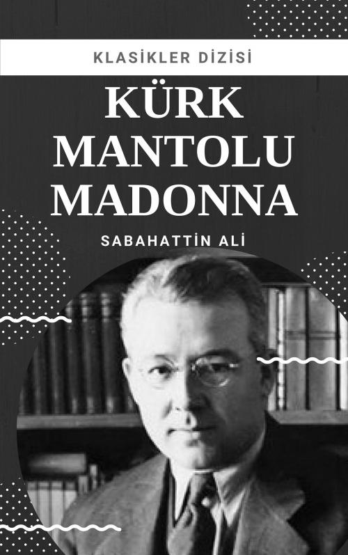 Cover of the book Kürk Mantolu Madonna by Sabahattin Ali, Klasikler Dizisi