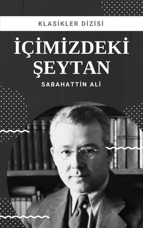 Cover of the book İçimizdeki Şeytan by Sabahattin Ali, Klasikler Dizisi