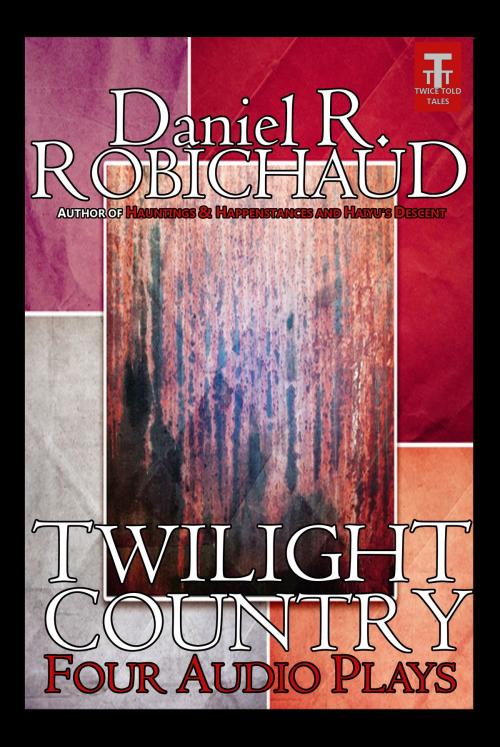 Cover of the book Twilight Country by Daniel R. Robichaud, Twice Told Tales Press