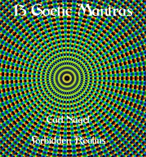 Cover of the book 13 Goetic Mantras by Carl Nagel, Forbidden Realms