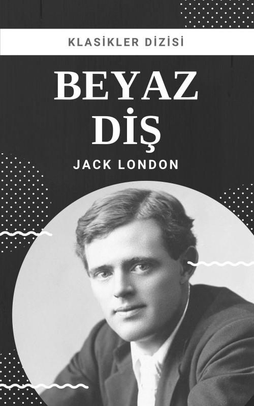 Cover of the book Beyaz Diş by Jack London, Klasikler Dizisi