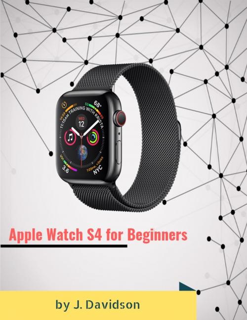 Cover of the book Apple Watch S4 for Beginners by J. Davidson, Bull Run