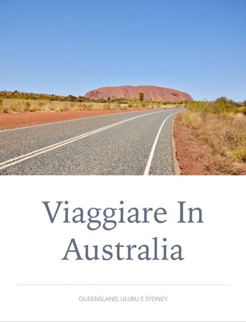 Cover of the book Viaggiare in Australia by Giulio Mollica, Giulio Mollica