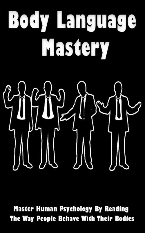 Cover of the book Body Language Mastery by John Hawkins, John Hawkins