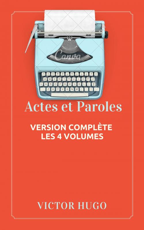 Cover of the book Actes et Paroles (Version complète les 4 volumes) by Victor Hugo, YCK