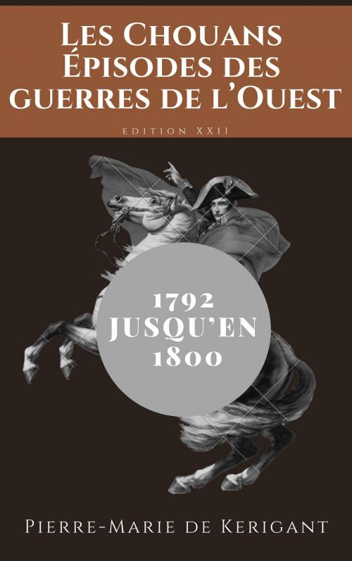 Cover of the book Les Chouans Épisodes des guerres de l’Ouest dans les Côtes-du-Nord depuis 1792 jusqu’en 1800 by Pierre-Marie de Kerigant, YCK
