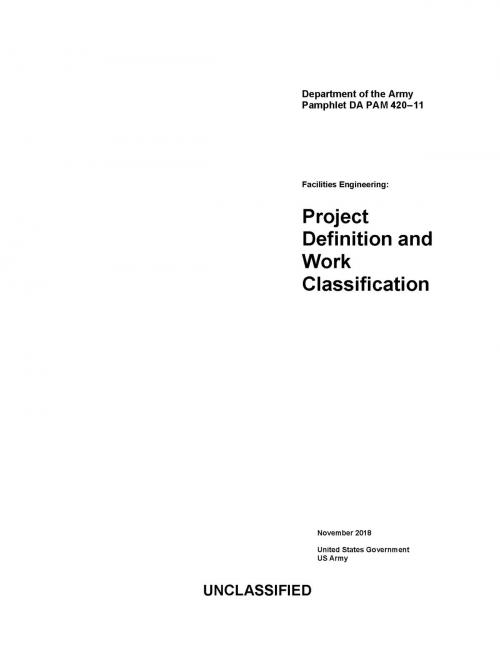 Cover of the book Department of the Army Pamphlet DA PAM 420-11 Facilities Engineering: Project Definition and Work Classification November 2018 by United States Government US Army, eBook Publishing Team