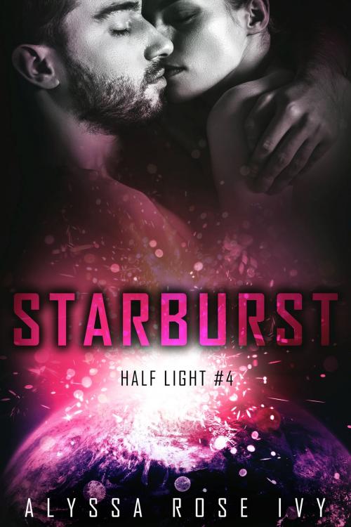 Cover of the book Starburst(Half Light #4) by Alyssa Rose Ivy, Alyssa Rose Ivy