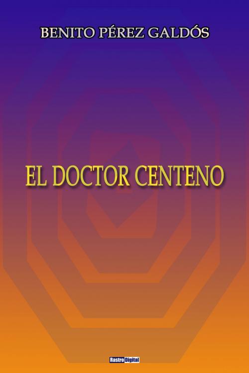 Cover of the book El doctor Centeno by Benito Pérez Galdós, Argus-Rastro
