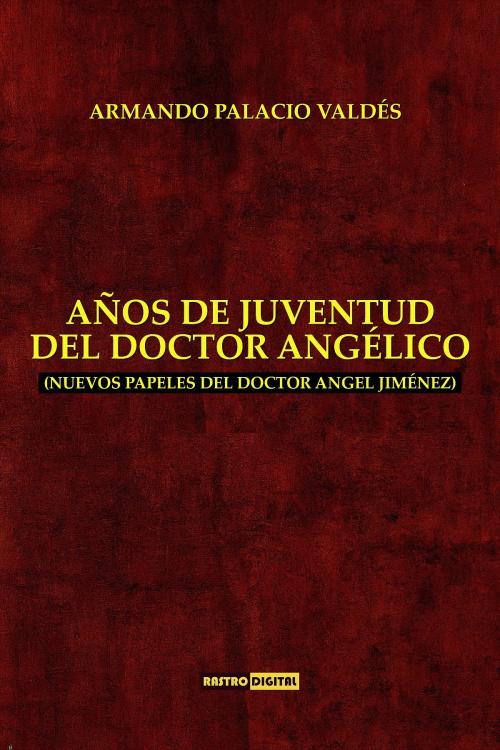 Cover of the book Años de juventud del doctor Angélico by Armando Palacio Valdés, Argus-Rastro