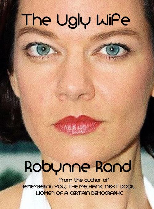 Cover of the book The Ugly Wife by Robynne Rand, Shore Road Publishing