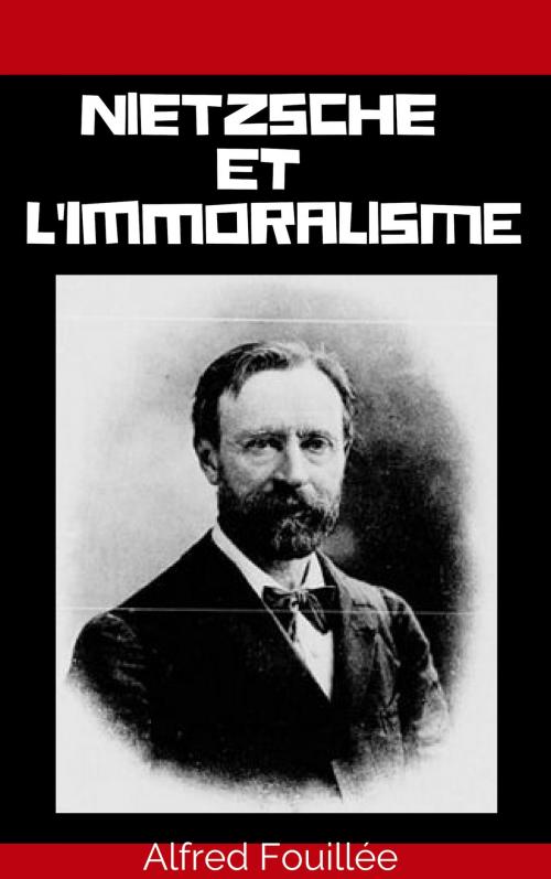 Cover of the book Nietzsche et l'Immoralisme by Alfred Fouillée, YCK