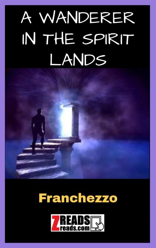 Cover of the book A WANDERER IN THE SPIRIT LANDS by Franchezzo, James M. Brand, ZREADS