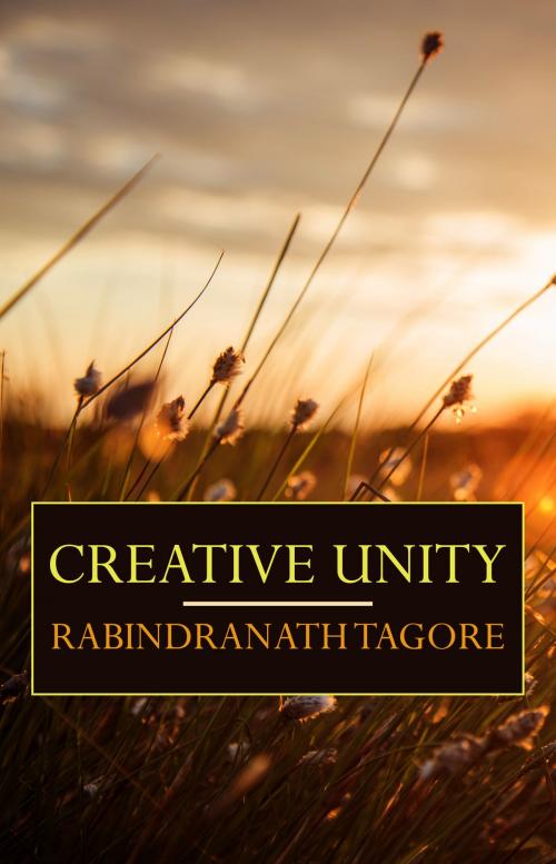 Cover of the book Creative Unity by Rabindranath TAGORE, Argus