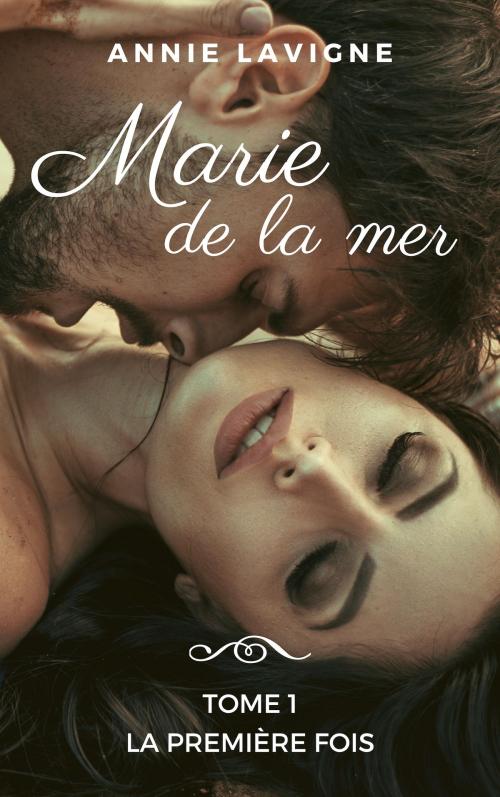 Cover of the book La première fois by Annie Lavigne, Annie Lavigne