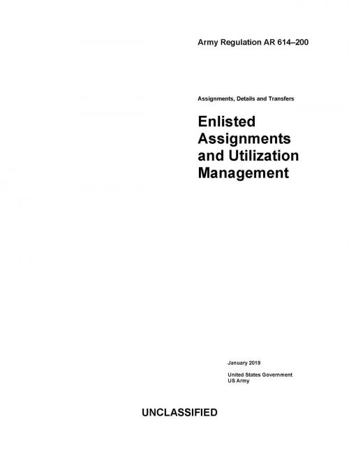 Cover of the book Army Regulation AR 614-200 Enlisted Assignments and Utilization Management January 2019 by United States Government US Army, eBook Publishing Team