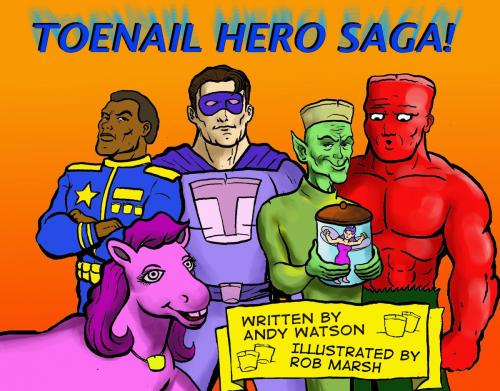 Cover of the book Toenail Hero Saga by Andy Watson, Rob Marsh, Dingbat Publishing